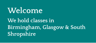 Welcome We hold classes in Birmingham, Glasgow & South Shropshire